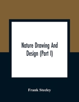 Nature Drawing and Design, Vol. 1 of 2 (Classic Reprint) 1376685159 Book Cover