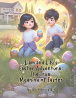 Liam and Lily's Easter Adventure: The True Meaning of Easter B0DZ2PLN3V Book Cover