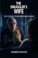 THE SMUGGLER´S WIFE. THE UNTOLD STORY BEHIND SMUGGLER (SMUGGLER ROGER REAVES) B0H296ZXPL Book Cover