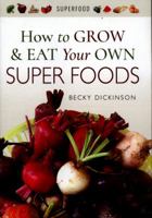 How to Grow and Eat Your Own Superfoods 1526714337 Book Cover
