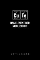 Cute Das Element Der Niedlichkeit: A5 52 Wochen Kalender Chemie Geschenk f�r Chemiker und Studenten lustige Wissenschaft Kalender Nerd Gadget 1076478336 Book Cover