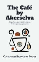The Café by Akerselva: Bilingual Norwegian-English Short Stories for Norwegian Language Learners B0CJWZ6QX8 Book Cover