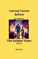 The Golden Years (Leaving Trauma Behind) B0DK2JJLHB Book Cover