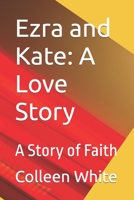 Ezra and Kate: A Love Story: A Story of Faith B0C9SG1XLX Book Cover