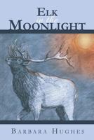 Elk in the Moonlight 1462723829 Book Cover