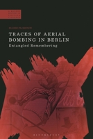 Traces of Aerial Bombing in Berlin: Entangled Remembering 1350268992 Book Cover