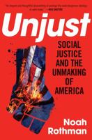 Unjust: Social Justice Warriors and the Unmaking of America 1621577929 Book Cover