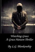 Watching Grace: A Grace Hanson Thriller 1979564701 Book Cover