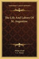 The Life and Labors of St. Augustine 1022138405 Book Cover