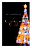 A Christmas Child; A Sketch of a Boy-Life 8027307376 Book Cover