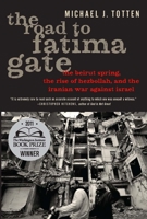 The Road to Fatima Gate: The Beirut Spring, the Rise of Hezbollah, and the Iranian War Against Israel 1594035210 Book Cover