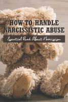 How To Handle Narcissistic Abuse: Essential Read About Narcissism: Narcissistic Abuse Examples B08ZD4MZTN Book Cover