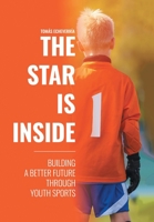 The Star Is Inside: Building a Better Future Through Youth Sports 1664145583 Book Cover