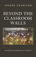 Beyond the Classroom Walls: Teaching in Challenging Social Contexts 1498565050 Book Cover