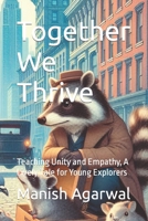 Together We Thrive: Teaching Unity and Empathy, A Lively Tale for Young Explorers B0CQCSKRG4 Book Cover