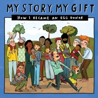 026 MY STORY, MY GIFT: HOW I BECAME AN EGG DONOR (026) 1910222828 Book Cover