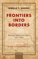 Frontiers Into Borders: Defining South Asian States, 1757-1857 0190121068 Book Cover
