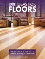 1001 Ideas for Floors: The Ultimate Sourcebook: Flooring Solutions for Every Room (1001 Ideas) 1589233573 Book Cover