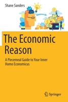 The Economic Reason: A Piecemeal Guide to Your Inner Homo Economicus 3030560457 Book Cover