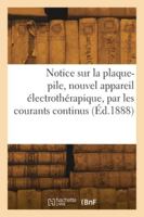 Notice sur la plaque-pile, nouvel appareil électrothérapique, par les courants continus 2418275310 Book Cover