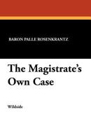 The Magistrate's Own Case (Classic Reprint) 1479410853 Book Cover