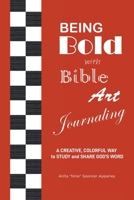 Being Bold with Bible Art Journaling: A Creative, Colorful Way to Study and Share God's Word 1638851395 Book Cover