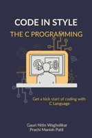 Code in Style - The C Programming: Get a kick start of your coding with C Language B0CCZV6SBP Book Cover