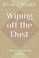 Wiping off the Dust: A History of Barber County 1718165307 Book Cover