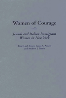 Women of Courage: Jewish and Italian Immigrant Women in New York 0313308209 Book Cover