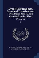 Lives of Illustrious Men. Translated From the Greek: With Notes, Critical and Historical; and a Life of Plutarch; Volume 2 1021524255 Book Cover