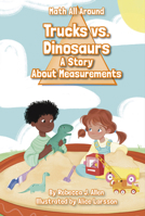 Trucks Versus Dinosaurs: A Story about Measurements 1631638831 Book Cover