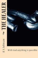 The Healer: With God Anything Is Possible 1500221600 Book Cover