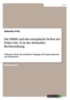 Die EMRK und das europäische Verbot der Folter (Art. 3) in der deutschen Rechtsordnung: Wirksame Grenze des staatlichen Umgangs mit Festgenommenen und Inhaftierten? 365644045X Book Cover