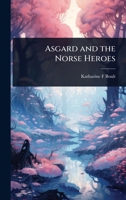 Asgard and the Norse Heroes 1024026175 Book Cover
