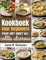 Kookboek voor beginners over het dieet bij colitis ulcerosa (Dutch Edition) B0GY4X71JS Book Cover