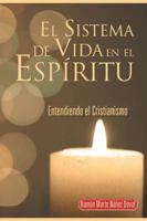 El Sistema de Vida En El Espiritu: Entendiendo El Cristianismo 1463388128 Book Cover