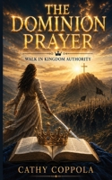 The Dominion Prayer: The Dominion Prayer 1808960343 Book Cover