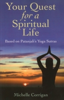 Your Quest for a Spiritual Life: Based on Patanjali's Sutras for Everyone on Their Spiritual Journey Seeking Guidance 1846942950 Book Cover