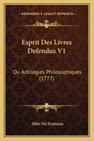 Esprit Des Livres Defendus V1: Ou Antilogies Philosophiques (1777) 1104742446 Book Cover