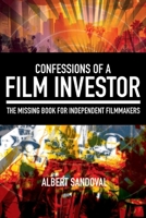 Confessions of a Film Investor: The Missing Book for Independent Filmmakers 1733832912 Book Cover