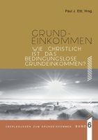 Wie christlich ist ein Bedingungsloses Grundeinkommen?: Überlegungen zum Grundeinkommen - Band 6 (German Edition) 3757830202 Book Cover
