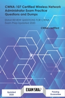 CWNA-107 Certified Wireless Network Administrator Exam Practice Questions and Dumps: Exam Review Questions for CWNA Exam Prep Updated 2020 B08HB1CXDQ Book Cover