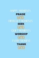 Happy moments praise God: Sermon notes inspiration to start each day with a grateful heart 107969644X Book Cover