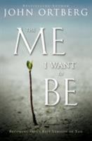 The Me I Want to Be: Becoming God's Best Version of You 031034056X Book Cover