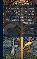 Luciani Samosatensis Colloquia Selecta, & Timon, Cebetis Thebani Tabula. Menandri Sententiae Morales B0FK162W2W Book Cover
