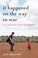 It Happened on the Way to War: A Marine's Path to Peace 1608194310 Book Cover