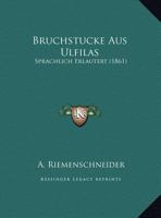 Bruchstucke Aus Ulfilas: Sprachlich Erlautert (1861) 1145210457 Book Cover