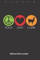 Peace Love Llama Monatsplaner: Monatsübersicht (Termine, Ziele, Notizen, Wochenplan) für Lama und Alpaka Liebhaber und Freunde (German Edition) 1659636809 Book Cover