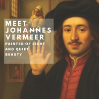 Meet Johannes Vermeer: Painter of Light and Quiet Beauty (Inspired by the Masters) B0FM8KNPZ7 Book Cover