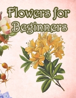 Flowers for Beginners: : An Adult Coloring Book with Fun, Easy, and Relaxing Coloring Pages 1655235583 Book Cover
